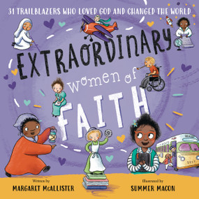 Extraordinary Women of Faith (31 Trailblazers Who Loved God and Changed the World) by Margaret McAllister, Summer Macon, 9780310166474