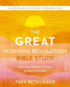 The GREAT Morning Revolution Bible Study Guide plus Streaming Video (Discover a Rhythm of Prayer to Begin Each Day) by Tara Beth Leach, 9780310171836