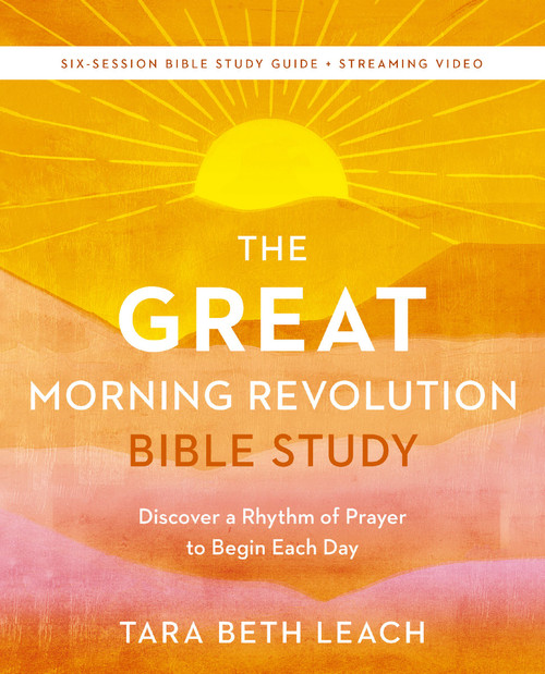 The GREAT Morning Revolution Bible Study Guide plus Streaming Video (Discover a Rhythm of Prayer to Begin Each Day) by Tara Beth Leach, 9780310171836