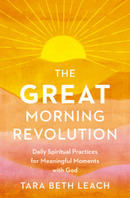The GREAT Morning Revolution (Daily Spiritual Practices for Meaningful Moments with God) by Tara Beth Leach, 9780310172109