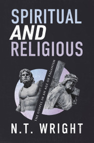 Spiritual and Religious (The Gospel in an Age of Paganism) - 9780310172741 by N. T. Wright