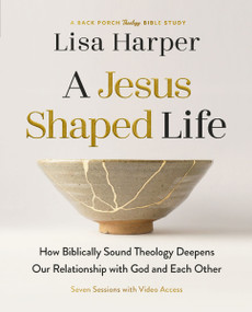 A Jesus-Shaped Life Bible Study Guide plus Streaming Video (How Biblically Sound Theology Deepens Our Relationship with God and Each Other) by Lisa Harper, 9780310173892