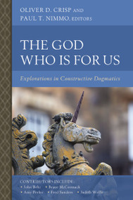 The God Who Is for Us (Explorations in Constructive Dogmatics) by Oliver D. Crisp, Paul T. Nimmo, 9780310173908