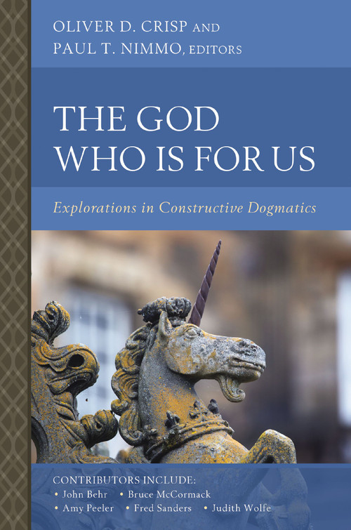 The God Who Is for Us (Explorations in Constructive Dogmatics) by Oliver D. Crisp, Paul T. Nimmo, 9780310173908