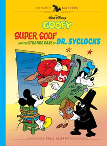 Walt Disney's Goofy: Super Goof and the Strange Case of Dr. Syclocks (Disney Masters Vol. 27) by Paul Murry, Bob Ogle, Vic Lockman, 9798875001147