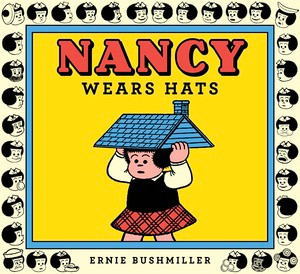 Nancy Wears Hats by Ernie Bushmiller, 9798875001017