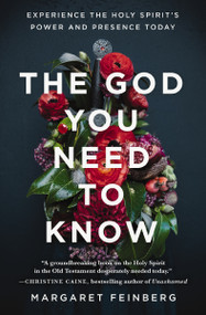 The God You Need to Know (Experience the Holy Spirit's Power and Presence Today) by Margaret Feinberg, 9780310362890