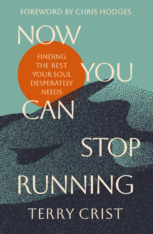 Now You Can Stop Running (Finding the Rest Your Soul Desperately Needs) by Terry Crist, Chris Hodges, 9780310366997