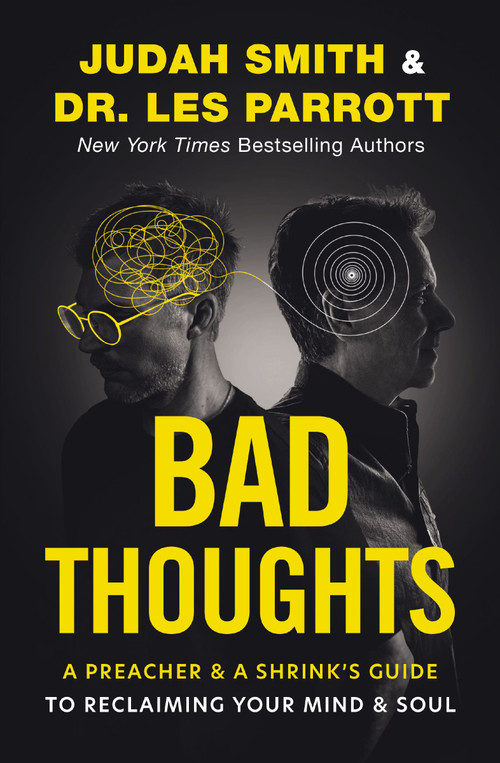 Bad Thoughts (A Preacher and a Shrink's Guide to Reclaiming Your Mind and Soul) by Judah Smith, Les Parrott, 9780310369837
