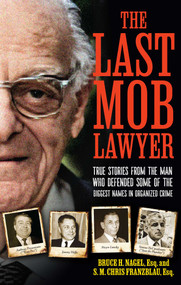 The Last Mob Lawyer (True Stories from the Man Who Defended Some of the Biggest Names in Organized Crime) by S.M. Chris Franzblau, Bruce Nagel, 9781637634271