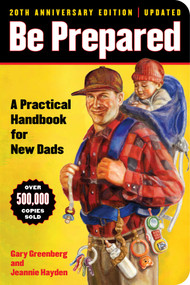 Be Prepared (20th Anniversary Edition) (A Practical Handbook for New Dads) by Gary Greenberg, Jeannie Hayden, 9781668067574