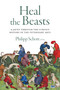 Heal the Beasts (A Jaunt Through the Curious History of the Veterinary Arts) by Philipp Schott, 9781770417830