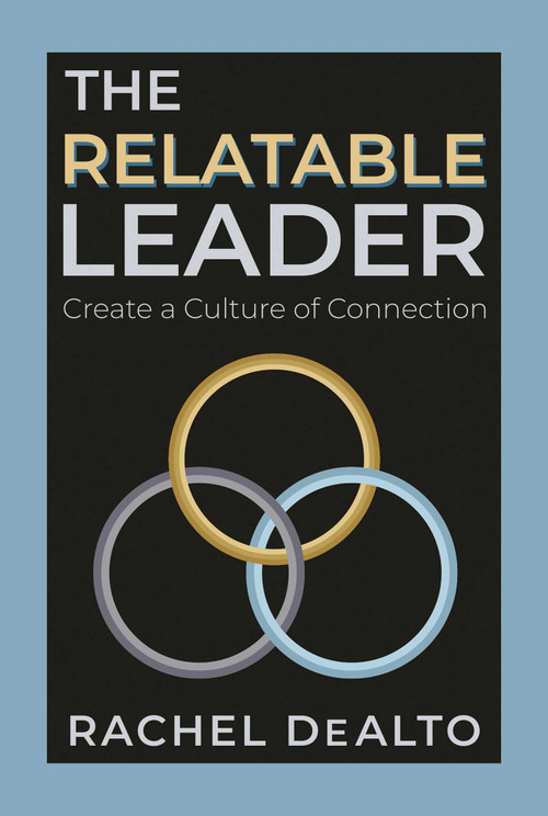 The Relatable Leader (Create a Culture of Connection) by Rachel DeAlto, 9798888458983
