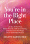 You're in the Right Place (Let Go of the Past, Make Friends with Uncertainty, and Discover the Magic of an Uncharted Future) by Colette Baron-Reid, 9781401997755