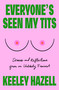 Everyone's Seen My Tits (Stories and Reflections from an Unlikely Feminist) by Keeley Hazell, 9781538742686