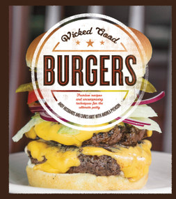 Wicked Good Burgers (Fearless Recipes and Uncompromising Techniques for the Ultimate Patty) by Andy Husbands, Chris Hart, Andrea Pyenson, 9781592336852
