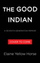 The Good Indian (A Seventh Generation Memoir) by Elaine Yellow Horse, 9781643757155