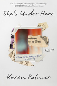 She's Under Here (A Memoir) by Karen Palmer, 9781643757544