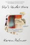 She's Under Here (A Memoir) by Karen Palmer, 9781643757544