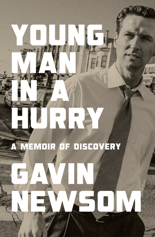 Young Man in a Hurry (A Memoir of Discovery) by Gavin Newsom, 9781984881939
