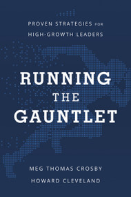 Running the Gauntlet (Proven Strategies for High-Growth Leaders) by Meg Thomas Crosby, Howard Cleveland, 9781639090563