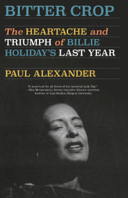 Bitter Crop (The Heartache and Triumph of Billie Holiday's Last Year) - 9780593312520 by Paul Alexander, 9780593312520