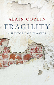 Fragility (A History of Plaster) - 9781509565955 by Alain Corbin, Helen Morrison, 9781509565955