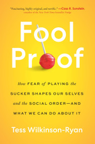 Fool Proof (How Fear of Playing the Sucker Shapes Our Selves and the Social Order-and What We Can Do About It) - 9780063214279 by Tess Wilkinson-Ryan, 9780063214279