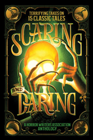 Scaring and Daring (Terrifying Takes on 15 Classic Tales: A Horror Writers Association Anthology) by Horror Writers Association, 9780063372474