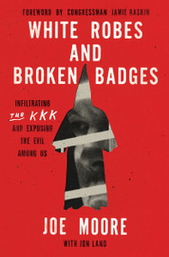 White Robes and Broken Badges (Infiltrating the KKK and Exposing the Evil Among Us) - 9780063375413 by Joe Moore, 9780063375413