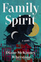Family Spirit (A Novel) by Diane McKinney-Whetstone, 9780063395428