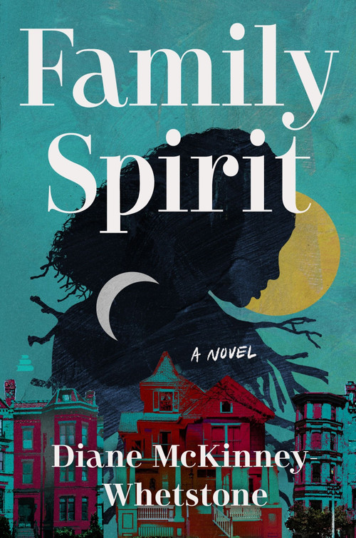 Family Spirit (A Novel) by Diane McKinney-Whetstone, 9780063395428