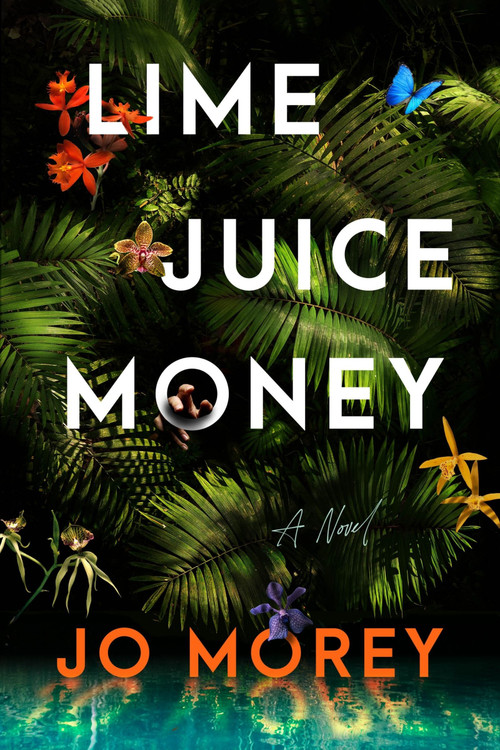 Lime Juice Money (A Novel) by Jo Morey, 9780063399266