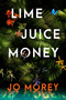 Lime Juice Money (A Novel) by Jo Morey, 9780063399266