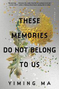 These Memories Do Not Belong to Us (A Constellation Novel) by Yiming Ma, 9780063413481