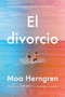 El divorcio (The Divorce (Spanish edition)) by Moa Herngren, Oscar Andres Unzueta Ledesma, 9780063417779
