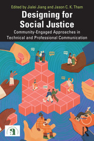 Designing for Social Justice (Community-Engaged Approaches in Technical and Professional Communication) by Jialei Jiang, Jason C.K. Tham, 9781032745916