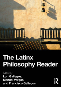 The Latinx Philosophy Reader by Lori Gallegos, Manuel Vargas, Francisco Gallegos, 9781032472874
