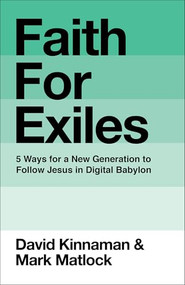 Faith for Exiles (5 Ways for a New Generation to Follow Jesus in Digital Babylon) - 9781540905277 by David Kinnaman, Mark Matlock, Aly Hawkins, 9781540905277