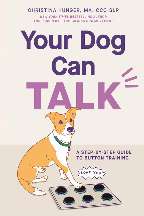 Your Dog Can Talk (A Step-By-Step Guide to Button Training) by Christina Hunger, 9780593835791