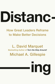 Distancing (How Great Leaders Reframe to Make Better Decisions) by L. David Marquet, Michael A. Gillespie, Luda Kopeikina, 9780593713105
