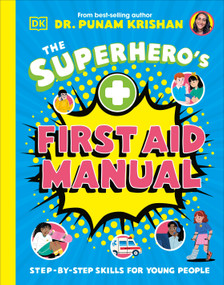 The Superhero's First Aid Manual (Step-By-Step Skills For Young People) by Punam Krishan, 9780593965467