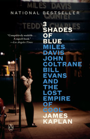 3 Shades of Blue (Miles Davis, John Coltrane, Bill Evans, and the Lost Empire of Cool) - 9780525561026 by James Kaplan, 9780525561026