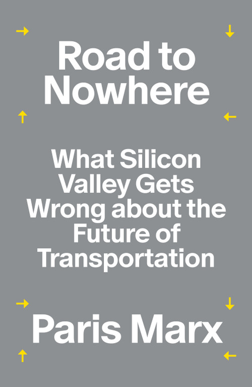 Road to Nowhere (What Silicon Valley Gets Wrong about the Future of Transportation) - 9781839765896 by Paris Marx, 9781839765896