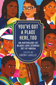 You've Got a Place Here, Too (An Anthology of Black Love Stories Set at HBCUs) by Ebony LaDelle, 9780593875179