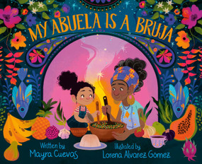 My Abuela Is a Bruja - 9780593480649 by Mayra Cuevas, Lorena Alvarez Gómez, 9780593480649