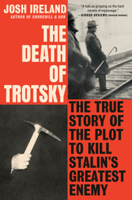 The Death of Trotsky (The True Story of the Plot to Kill Stalin's Greatest Enemy) by Josh Ireland, 9780593187104