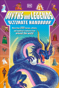 Myths and Legends Ultimate Handbook (More than 200 Heroes, Villains and Mythical Creatures from Around the World) by Ben Hubbard, 9780593843710