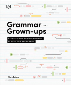 Grammar for Grown-Ups (A Comprehensive Guide and Workbook to Boost Your Writing Skills) by Mark Peters Phd, 9780593965207