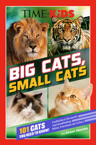 TIME for Kids: Big Cats, Small Cats (101 Cats You Need to Know!) by Kitson Jazynka, TIME for Kids, 9780593891407